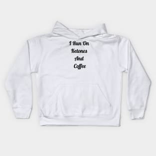 I Run On Ketones And Coffee Kids Hoodie